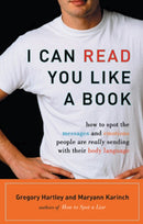 I Can Read You Like A Book : How to Spot the Messages and Emotions People Are Really Sending With Their Body Language-9781564149411