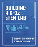 Building a K-12 STEM Lab : A Step-by-Step Guide for School Leaders and Tech Coaches-9781564847003