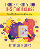 Transform Your K-5 Math Class : Digital Age Tools to Spark Learning-9781564848024