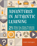 Adventures in Authentic Learning : 21 Step-by-Step Projects From an Edtech Coach-9781564848819
