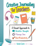 Creative Journaling for Teachers : A Visual Approach to Declutter Thoughts, Manage Time and Boost Productivity-9781564849526