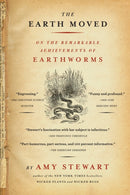 The Earth Moved : On the Remarkable Achievements of Earthworms-9781565124684