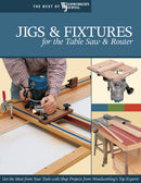 Jigs & Fixtures for the Table Saw & Router : Get the Most from Your Tools with Shop Projects from Woodworking's Top Experts-9781565233256