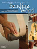 Woodworker''s Guide to Bending Wood
