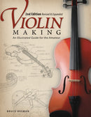 Violin Making, Second Edition Revised and Expanded : An Illustrated Guide for the Amateur-9781565234352