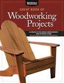 Great Book of Woodworking Projects : 50 Projects For Indoor Improvements And Outdoor Living from the Experts at American Woodworker-9781565235045
