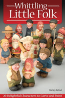Whittling Little Folk : 20 Delightful Characters to Carve and Paint-9781565235182