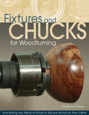 Fixtures and Chucks for Woodturning : Everything You Need to Know to Secure Wood on Your Lathe-9781565235199