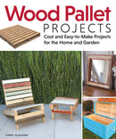 Wood Pallet Projects : Cool and Easy-to-Make Projects for the Home and Garden-9781565235441