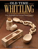 Old Time Whittling : Easy Techniques for Carving Classic Projects-9781565237742
