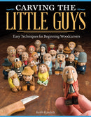 Carving the Little Guys : Easy Techniques for Beginning Woodcarvers-9781565237759