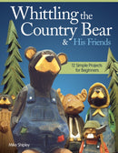 Whittling the Country Bear & His Friends : 12 Simple Projects for Beginners-9781565238084