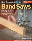 New Complete Guide to Band Saws : Everything You Need to Know About the Most Important Saw in the Shop-9781565238411