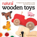 Natural Wooden Toys : 75 Projects You Can Make in a Day that Will Last Forever-9781565238732