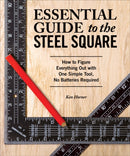 Essential Guide to the Steel Square : How to Figure Everything Out with One Simple Tool, No Batteries Required-9781565238916