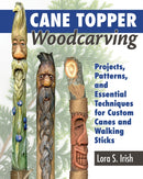 Cane Topper Wood Carving : 15 Fantastic Projects to Make-9781565239593