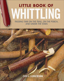Little Book of Whittling Gift Edition : Passing Time on the Trail, on the Porch, and Under the Stars-9781565239685