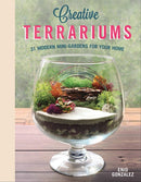 Creative Terrariums : 33 Modern Mini-Gardens for Your Home-9781565239845