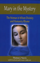 Mary in the Mystery : The Woman in Whom Divinity and Humanity Rhyme-9781565484313