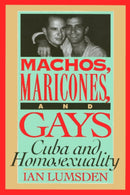 Machos Maricones & Gays : Cuba and Homosexuality-9781566393713
