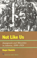 Not Like Us : Immigrants and Minorities in America, 1890-1924-9781566631662
