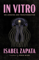 In Vitro : On Longing and Transformation-9781566896757