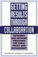 Getting Results Through Collaboration : Networks and Network Structures for Public Policy and Management-9781567204551
