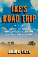 Ike's Road Trip : How Eisenhower's 1919 Convoy Paved the Way for the Roads We Travel-9781567927153