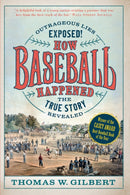 How Baseball Happened : Outrageous Lies Exposed! The True Story Revealed-9781567927238