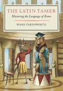 The Latin Tamer : Mastering the Language of Rome-9781567927917