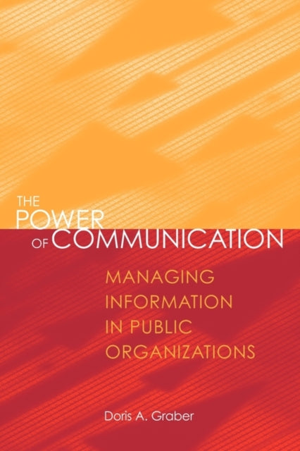 The Power of Communication : Managing Information in Public Organizations-9781568022116