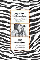 I Married Adventure : The Lives of Martin and Osa Johnson-9781568365879