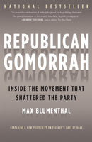 Republican Gomorrah : Inside the Movement that Shattered the Party-9781568584171