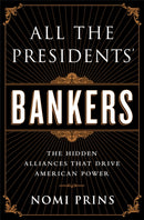 All the Presidents' Bankers : The Hidden Alliances that Drive American Power-9781568584799