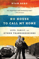 No House to Call My Home : Love, Family, and Other Transgressions-9781568585680