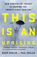 This Is an Uprising : How Nonviolent Revolt Is Shaping the Twenty-First Century-9781568585703