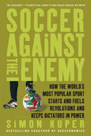 Soccer Against the Enemy : How the World's Most Popular Sport Starts and Fuels Revolutions and Keeps Dictators in Power-9781568586335