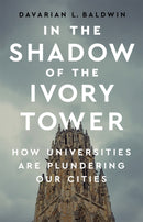 In the Shadow of the Ivory Tower : How Universities Are Plundering Our Cities-9781568588926