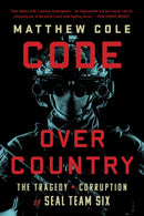 Code Over Country : The Tragedy and Corruption of SEAL Team Six-9781568589060