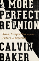 A More Perfect Reunion : Race, Integration, and the Future of America-9781568589237