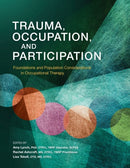 Trauma, Occupation, and Participation : Foundations and Population Considerations in Occupational Therapy-9781569005996