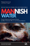 Mannish Water : Cultural Essays by Black Scholarly Men in 21st-Century America - Reflections on their Lives and their World-9781569028605
