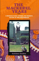 The Mackerel Years : A Memoir of War, Hunger, and Women's History in 1980s Mozambique-9781569028643