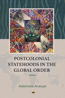 PostColonial Statehoods in the Global Order : Shorter Version-9781569028827