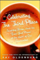 Celebrating the Third Place : Inspiring Stories About the Great Good Places at the Heart of Our Communities-9781569246122
