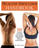 Healthy Shoulder Handbook : 100 Exercises for Treating and Preventing Frozen Shoulder, Rotator Cuff and other Common Injuries-9781569757383