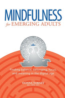 Mindfulness for Emerging Adults : Finding balance, belonging, focus and meaning in the digital age-9781570253539