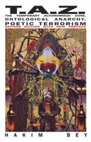 Taz : The Temporary Autonomous Zone, Ontological Anarchy, Poetic Terrorism-9781570271519