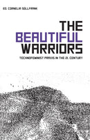 The Beautiful Warriors : Technofeminist Praxis in the Twenty-First Century-9781570273650