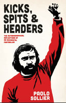 Kicks, Spits, And Headers : The Autobiographical Reflections of an Accidental Footballer-9781570273933